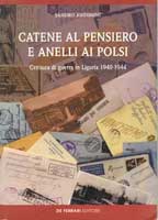 S.ANTONINI, Catene al pensieri e anelli ai polsi: censura di guerra in liguria 1940-1945, De Ferrari, Genova