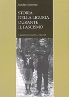 SANDRO ANTONINI, STORIA DELLA LIGURIA DURANTE IL FASCISMO 3. lo Stato fascista: 1926-1929, DE FERRARI EDITORE, Genova ottobre 2006
